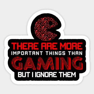 There Are More Important Things Than Gaming But I Ignore Them Sticker